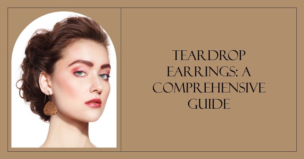 Elegant Woman Wearing Copper Teardrop Earrings, with text " Teardrop Earrings: A Comprehensive Guide"