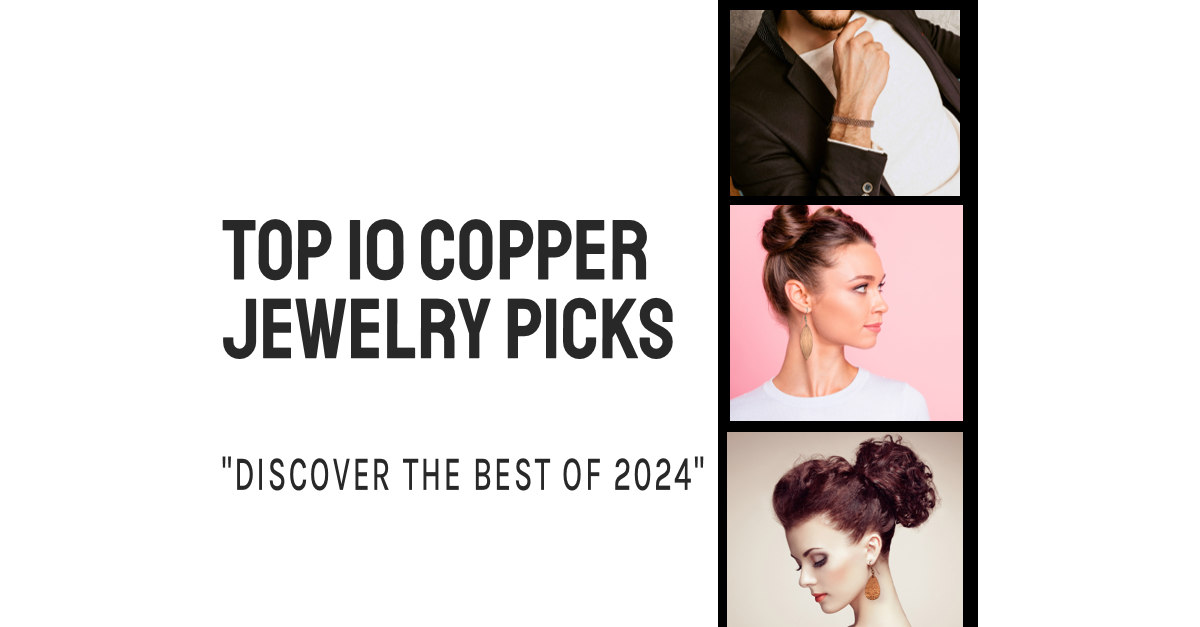 Three Images of People Wearing Copper Jewelry, with text "Top 10 Copper Jewelry Picks for 2024"